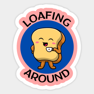 Loafing Around | Bread Pun Sticker